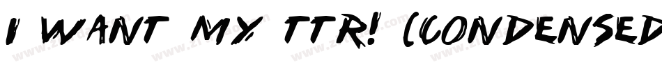 i want my ttr! (condensed)字体转换